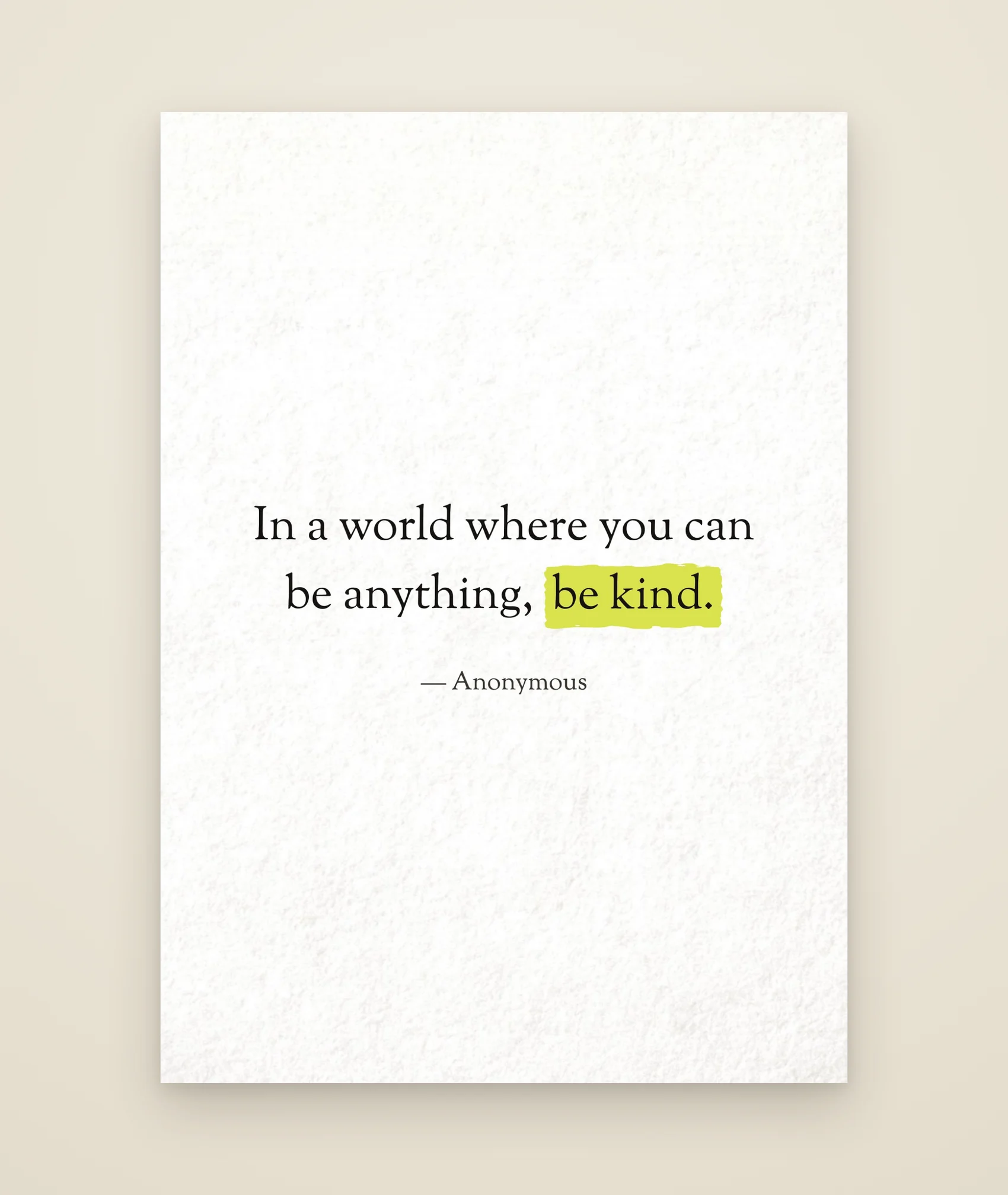 In a world where you can be anything, be kind.