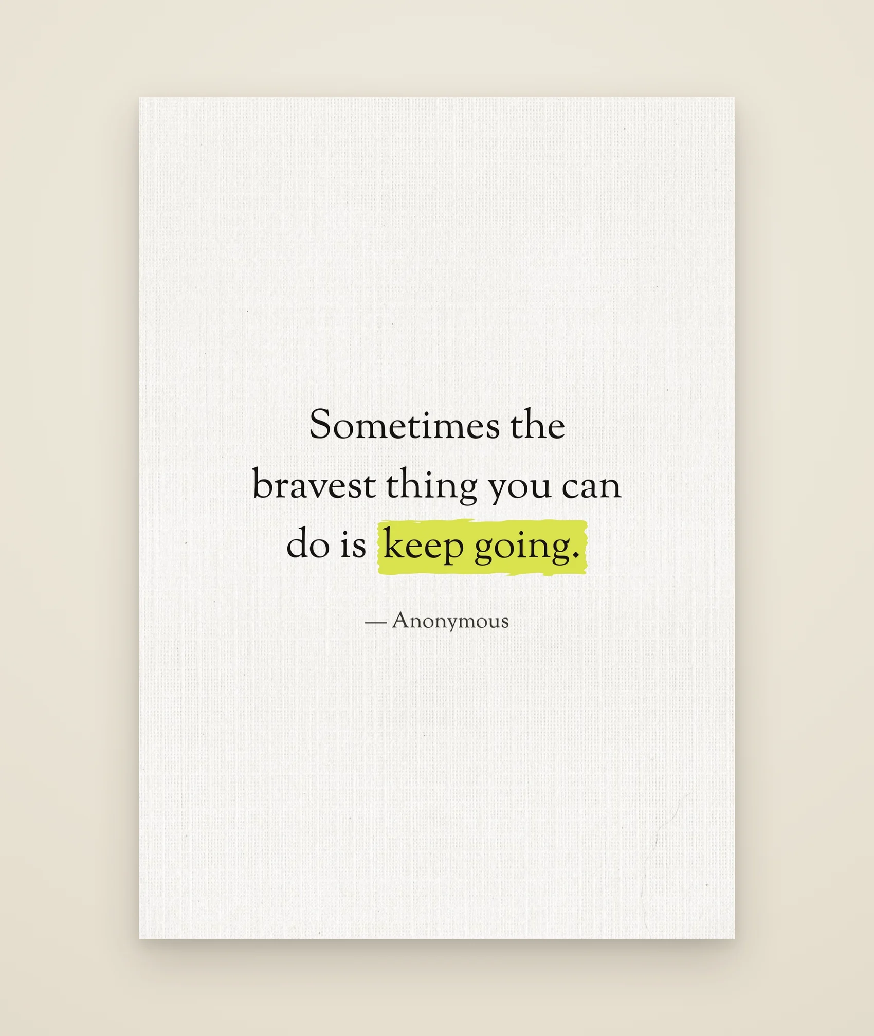 Sometimes the bravest thing you can do is keep going.
