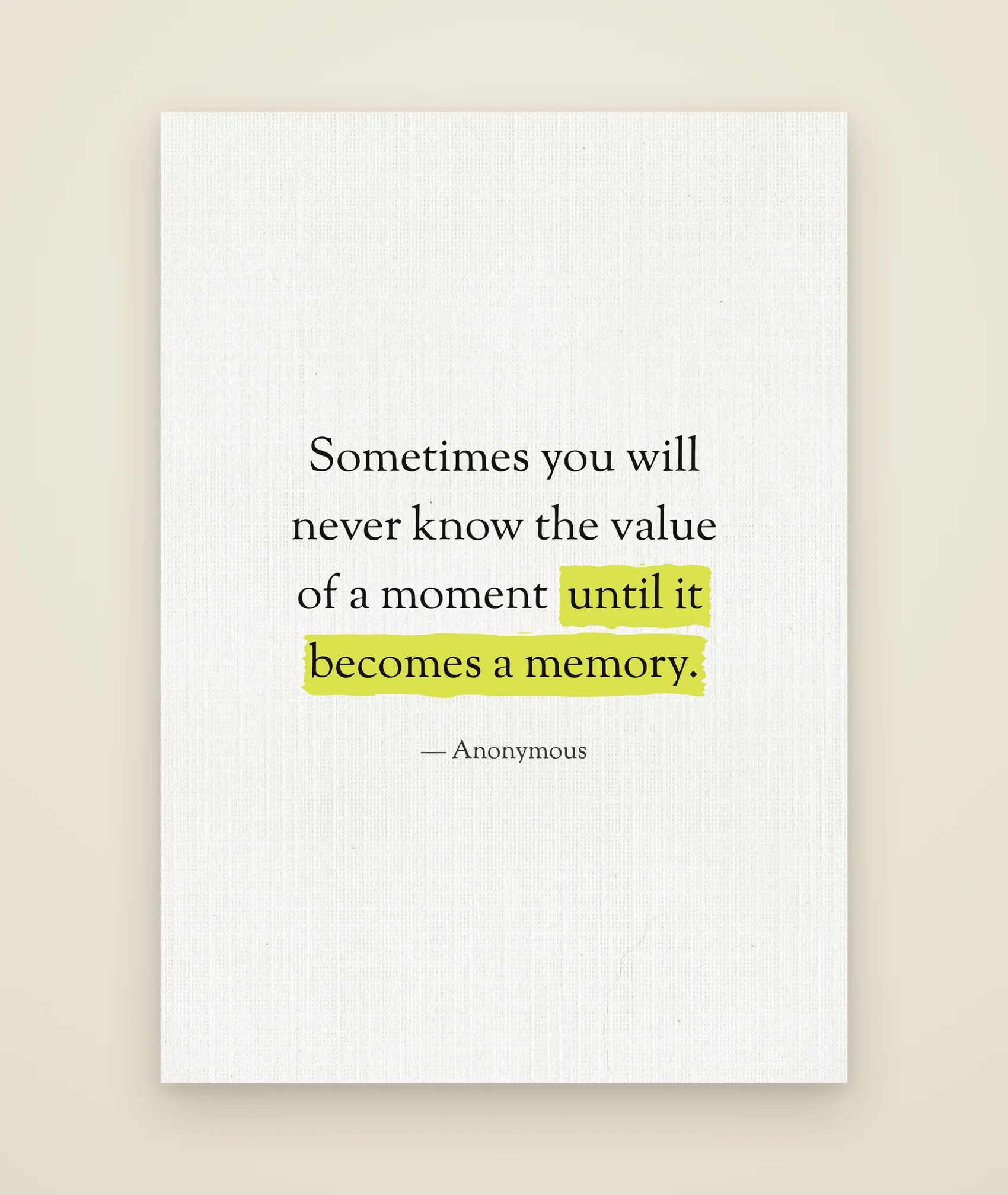 Sometimes you will never know the value of a moment until it becomes a memory.