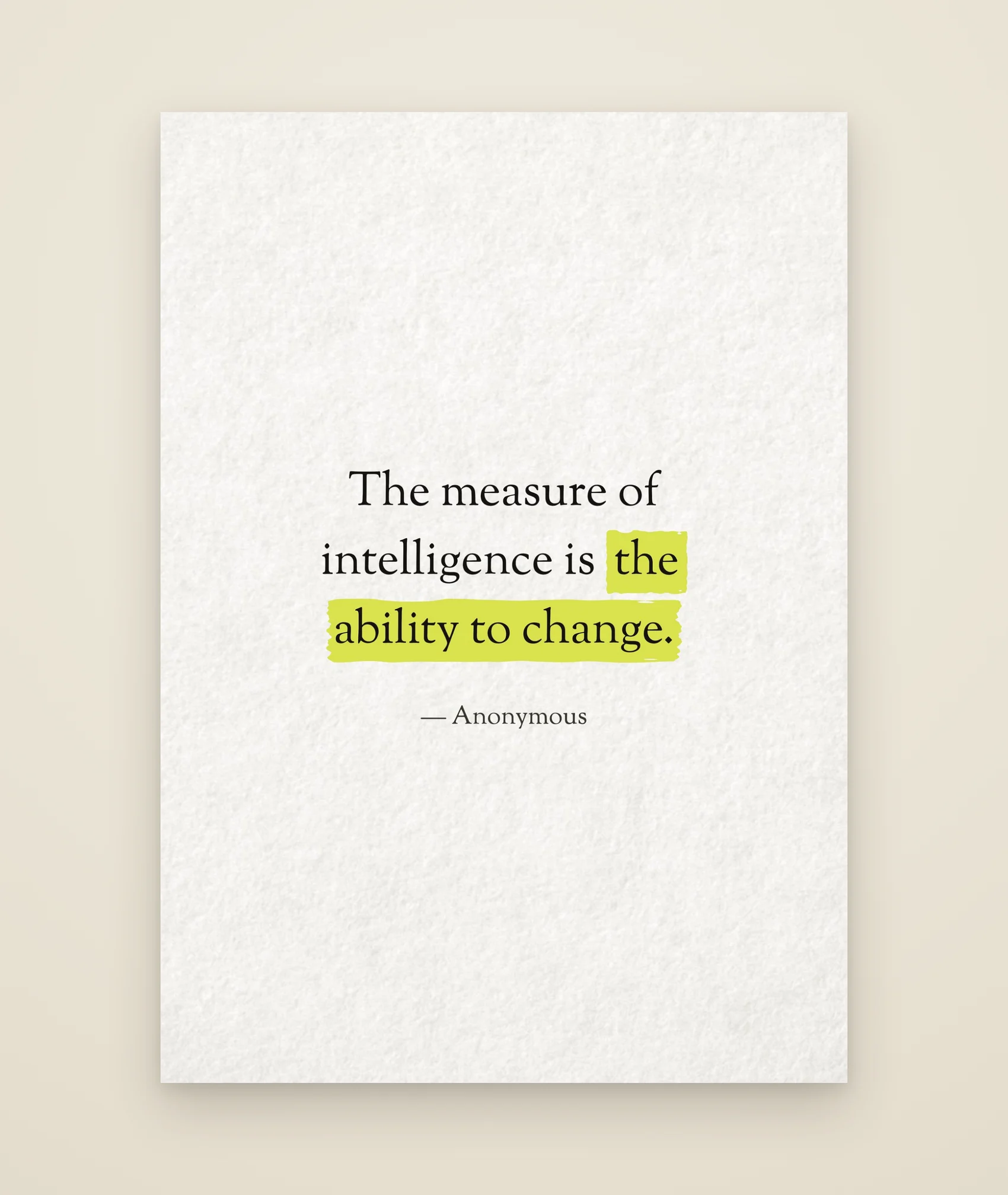 The measure of intelligence is the ability to change.