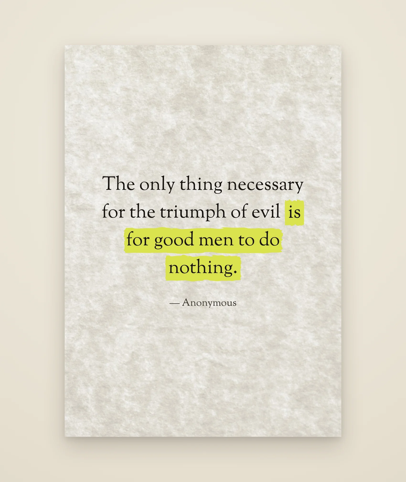 The only thing necessary for the triumph of evil is for good men to do nothing.