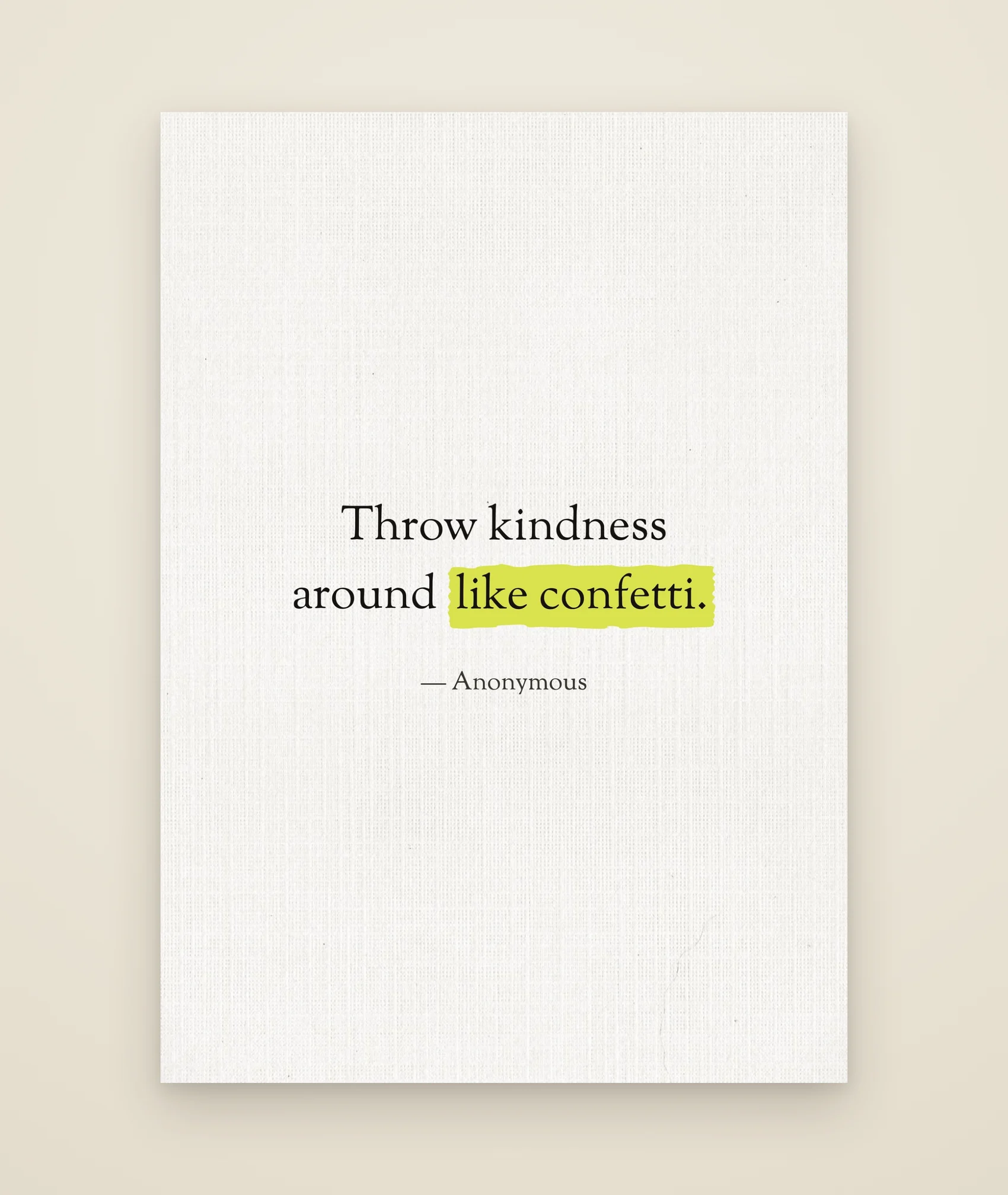 Throw kindness around like confetti.