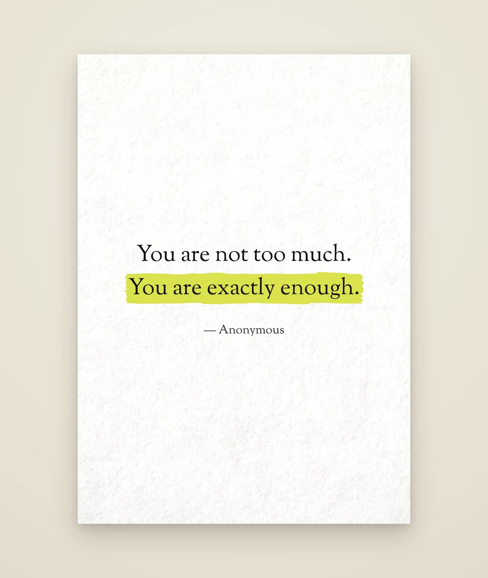 You are not too much. You are exactly enough.