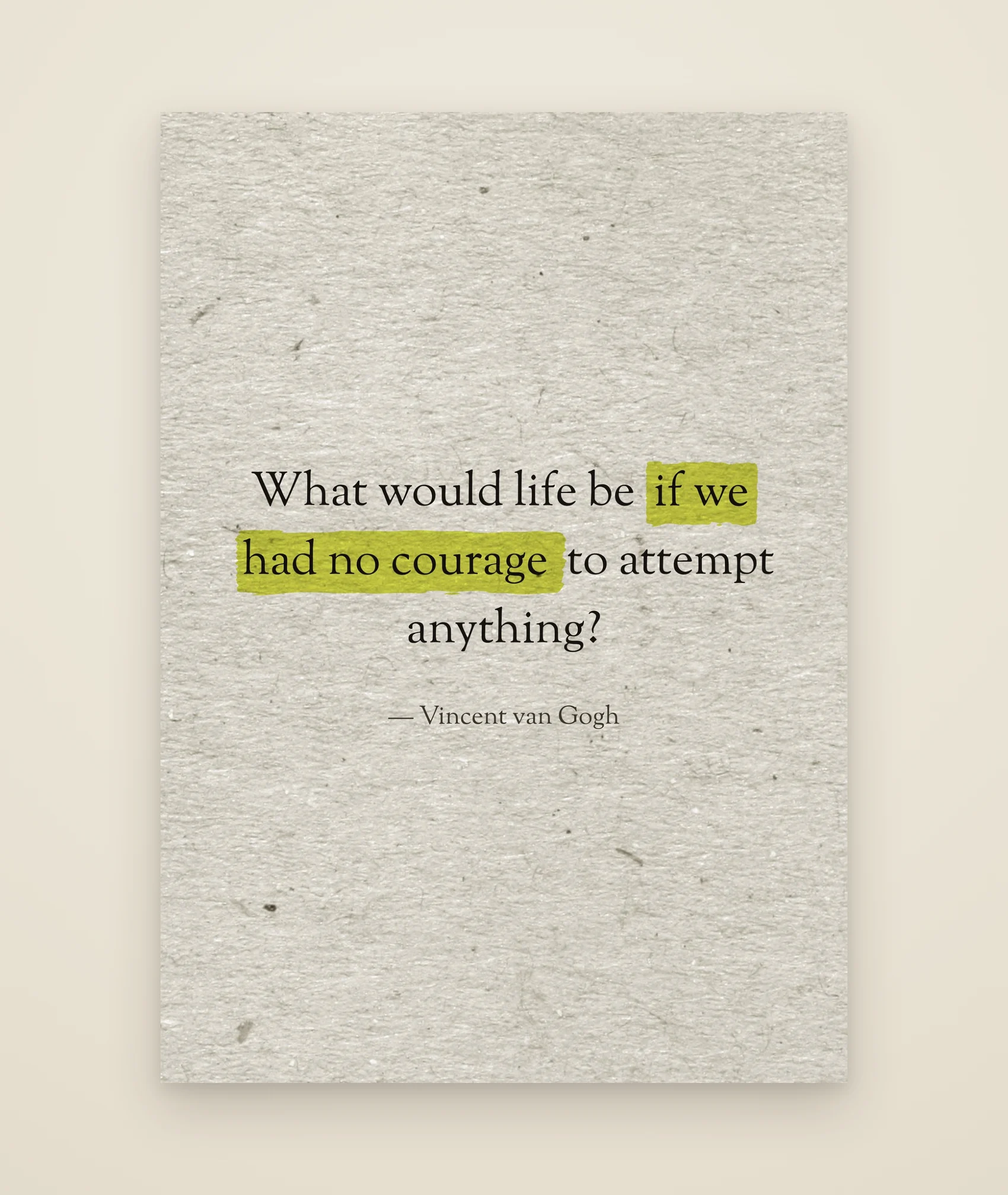 What would life be if we had no courage to attempt anything?