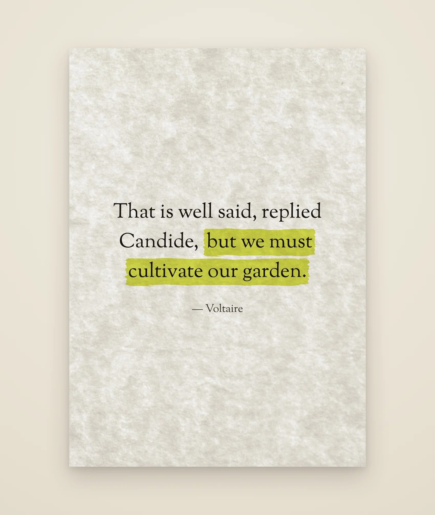 That is well said, replied Candide, but we must cultivate our garden.