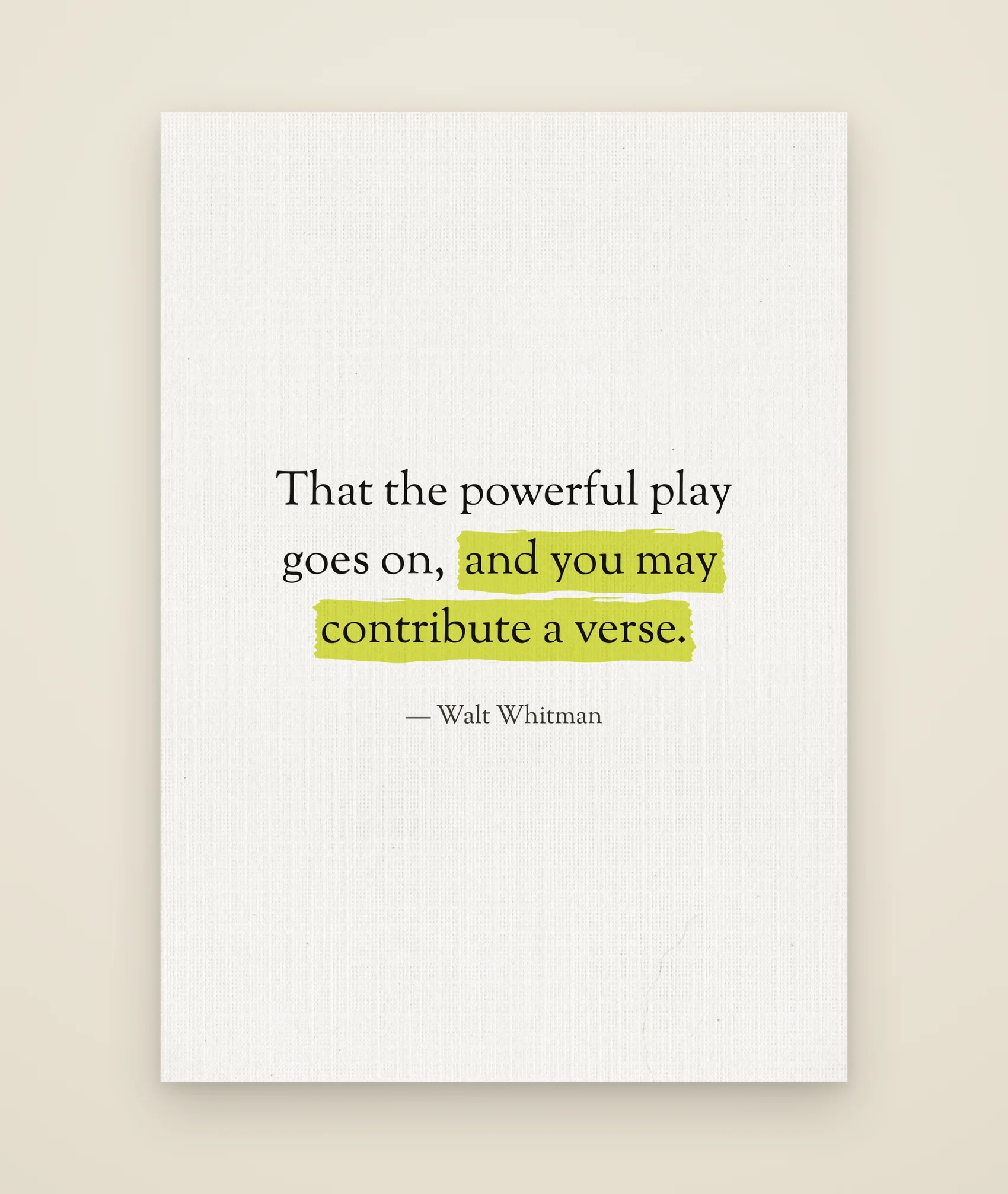 That the powerful play goes on, and you may contribute a verse.