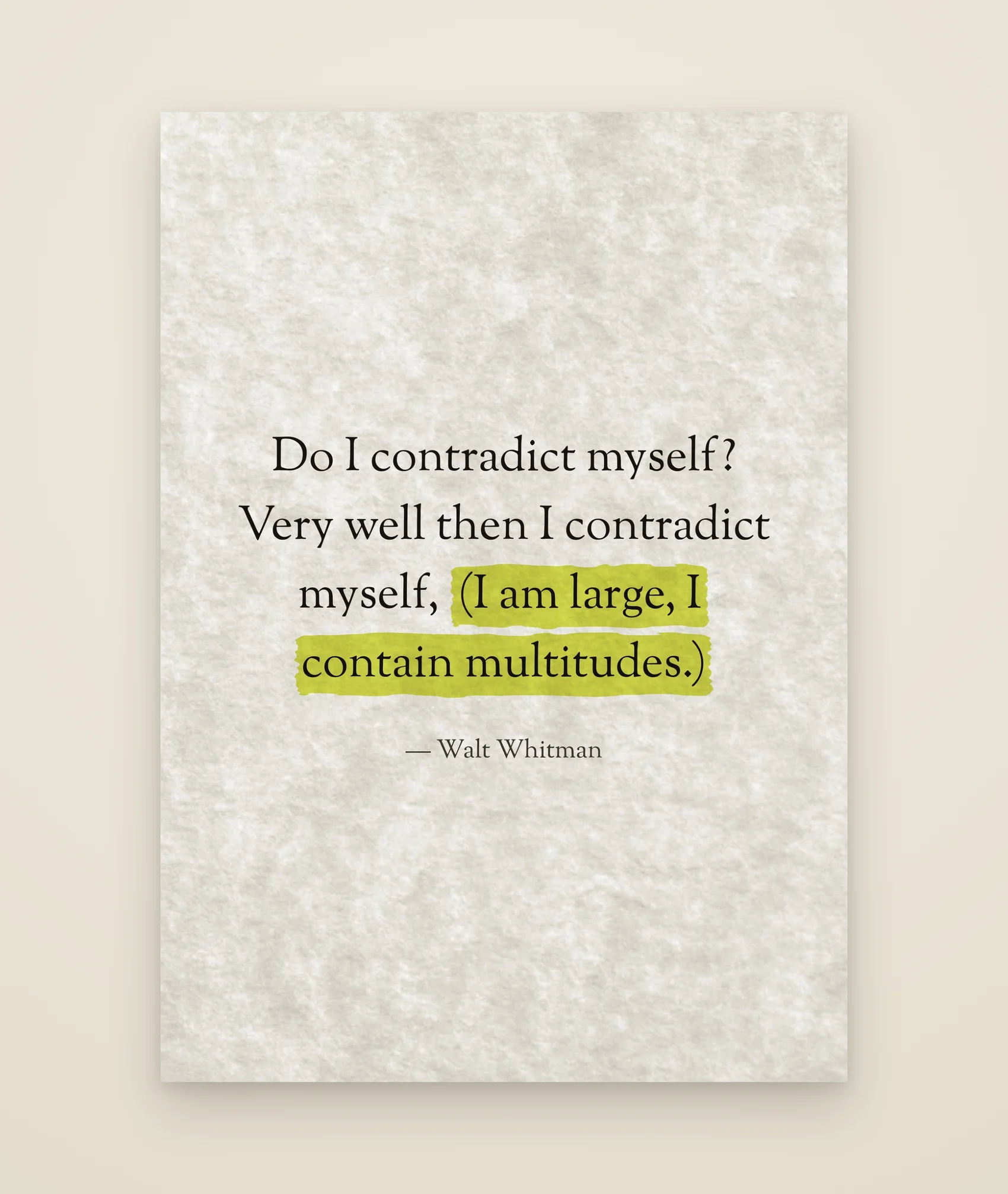 Do I contradict myself? Very well then I contradict myself, (I am large, I contain multitudes.)