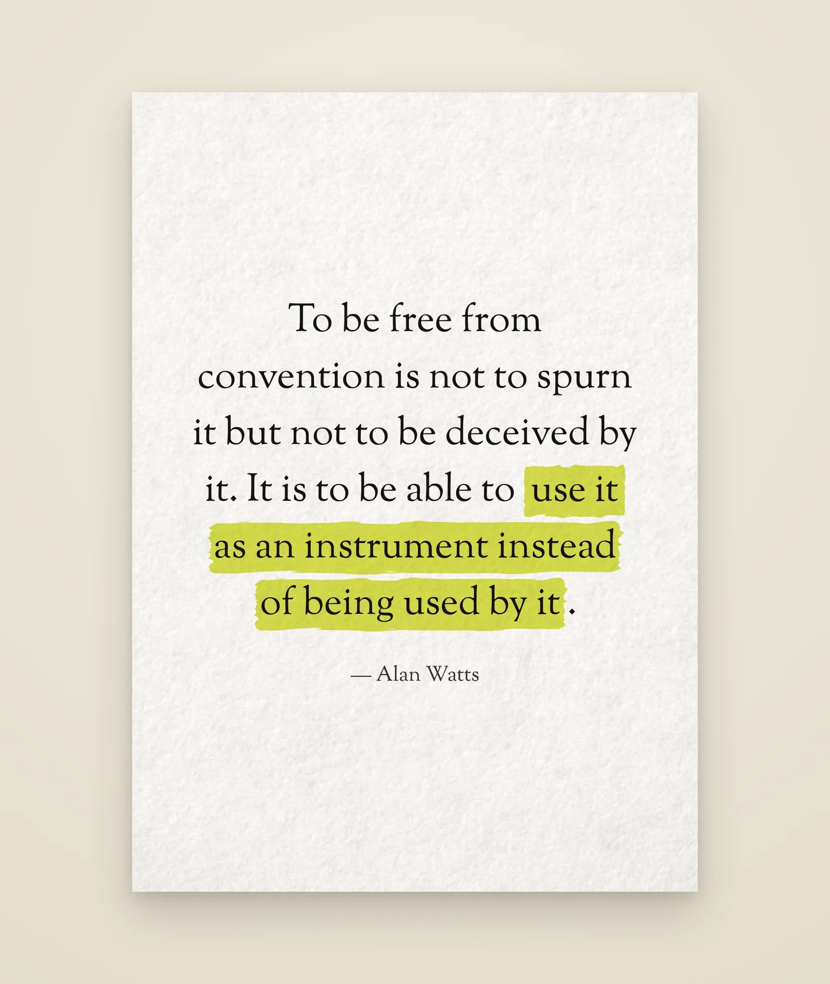 To be free from convention is not to spurn it but not to be deceived by it. It is to be able to use it as an instrument instead of being used by it.