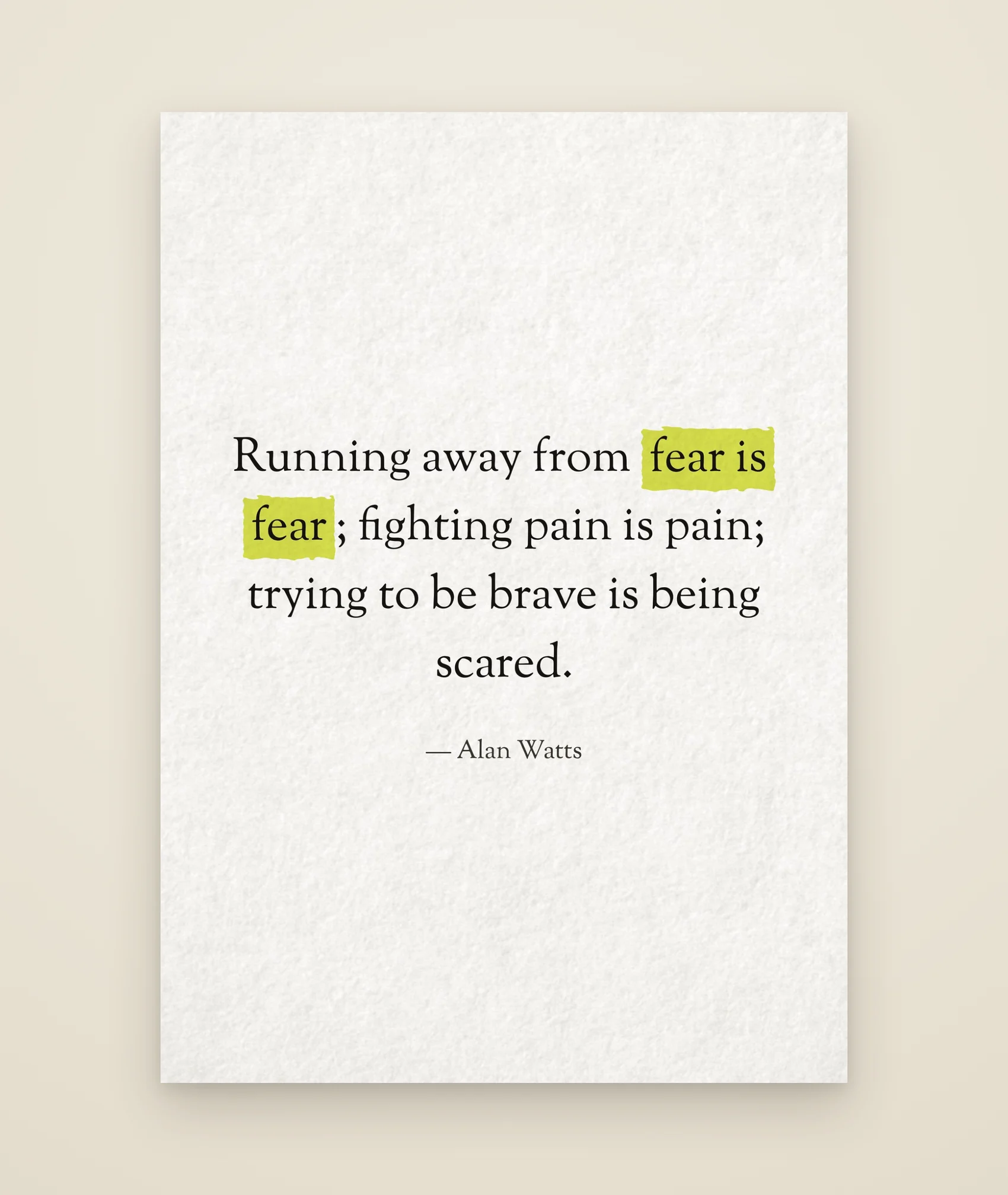 Running away from fear is fear; fighting pain is pain; trying to be brave is being scared.