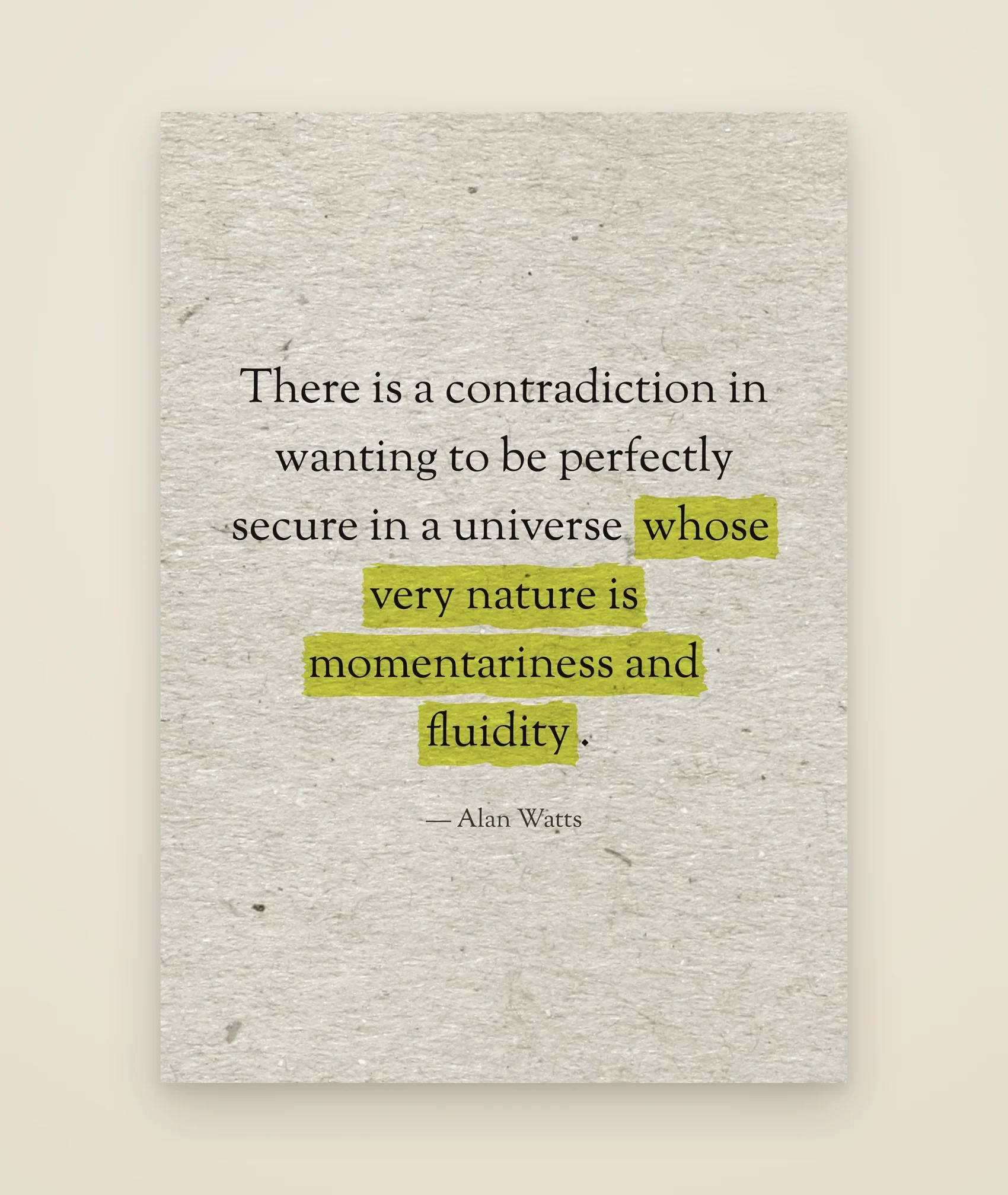 There is a contradiction in wanting to be perfectly secure in a universe whose very nature is momentariness and fluidity.