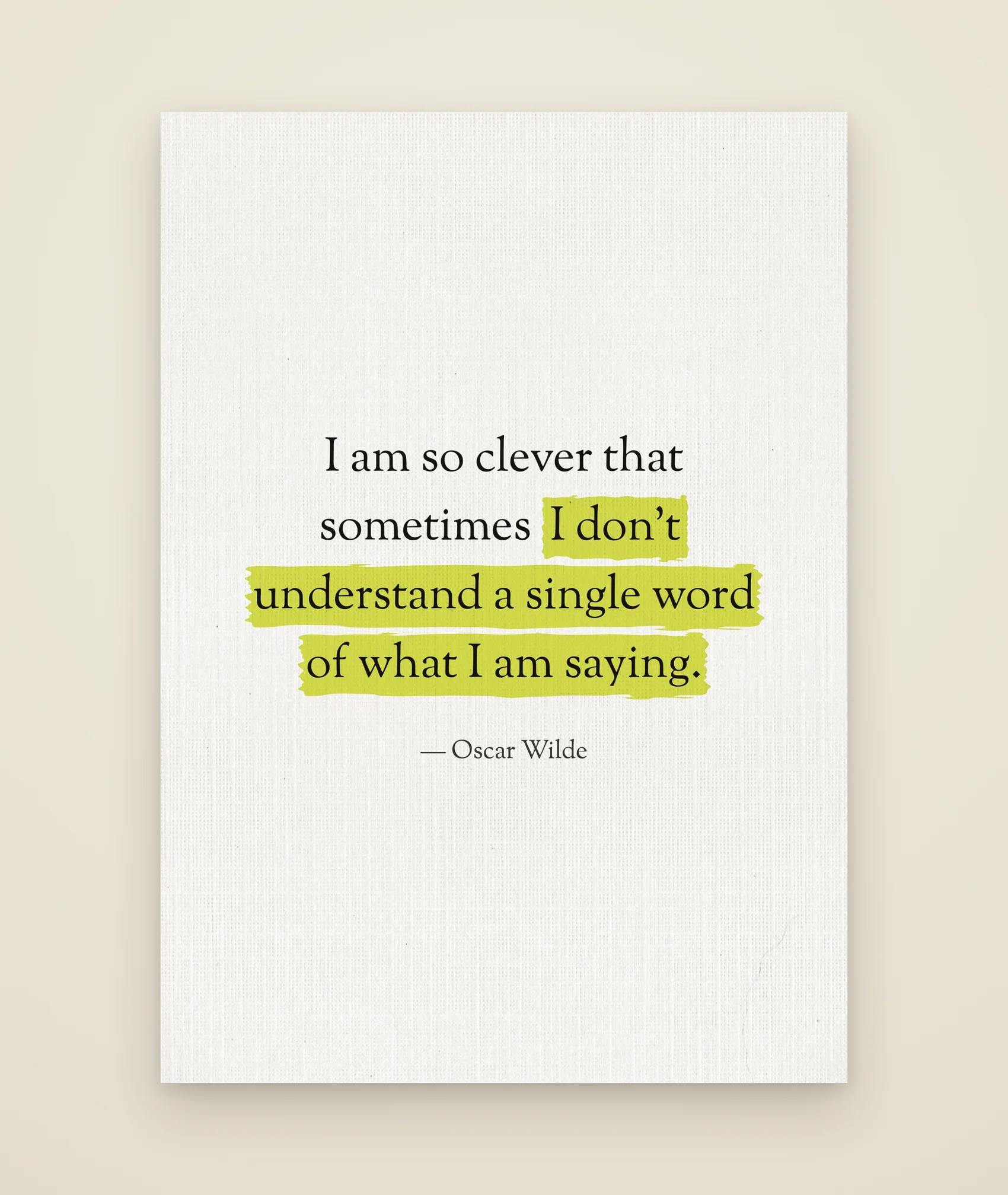 I am so clever that sometimes I don't understand a single word of what I am saying.
