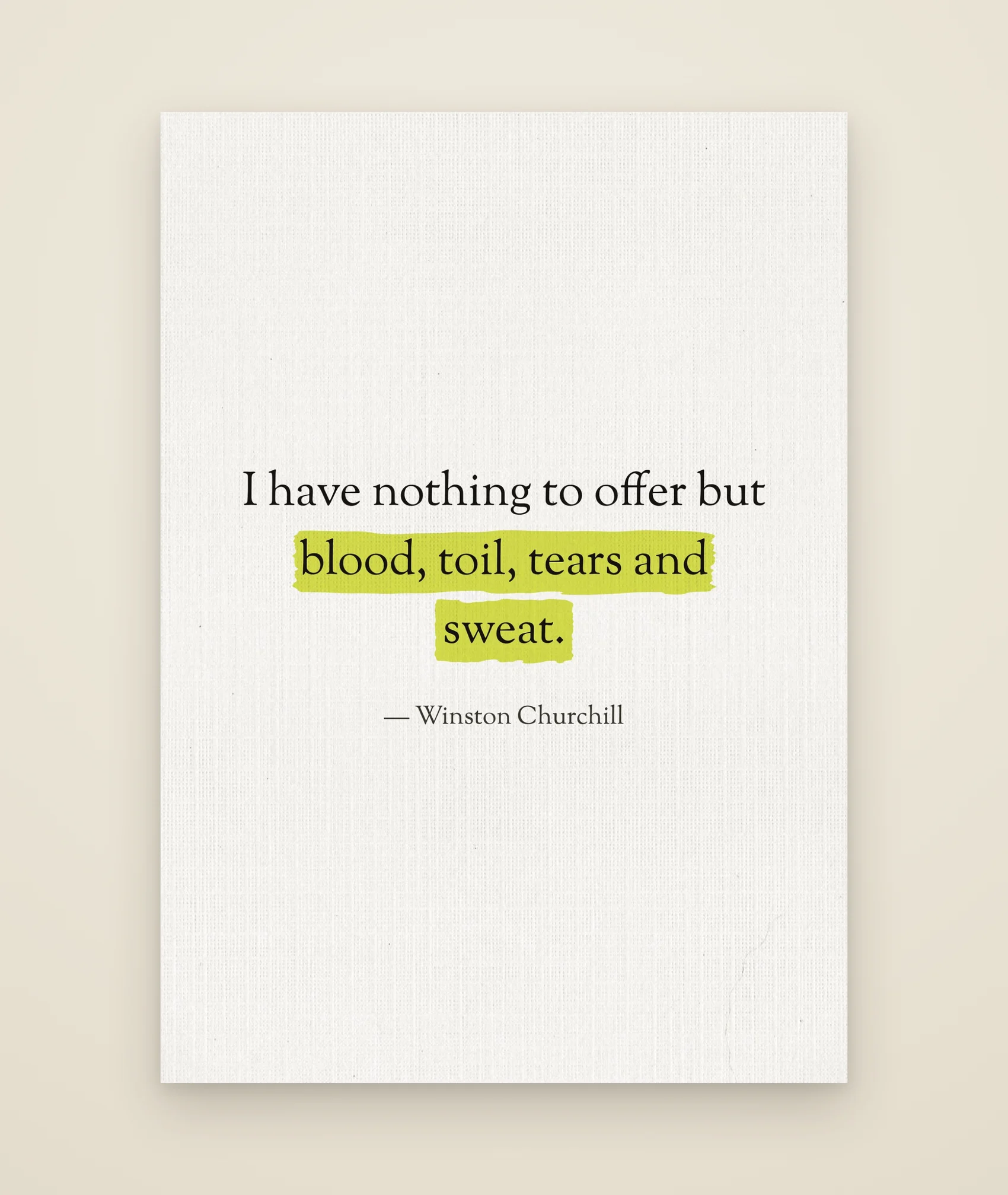 I have nothing to offer but blood, toil, tears and sweat.